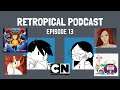 Childhood Cartoons (Cartoon Network) Pt. 2 | Retropical Podcast #13