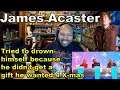 Did James Acaster try to drown himself because he didn’t get a gift he wanted 4 X-mas WILTY Reaction