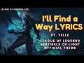 I’ll Find a Way (ft. TELLE) Lyrics - Sentinels of Light - League of Legends