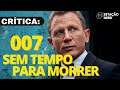 007: SEM TEMPO PARA MORRER (2021) é um belo desfecho para a era Daniel Craig | Crítica