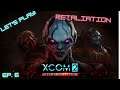 Let's Play XCOM 2: War of the Chosen!  Ep. 6, Retaliation