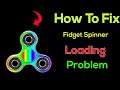 Fix "Fidget Spinner" App Loading Problem In Android Phone- Solve Fidget Spinner Not Loading Issue