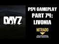 DAYZ PS4 Gameplay Part 74: Livonia! Hiking The WRONG WAY!(PS4)