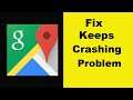 Fix Google Maps App Keeps Crashing Problem Android & Ios - Google Maps App Crash Issue