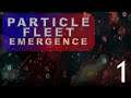 Let's Play Particle Fleet: Emergence  - Part 1[It's Creeping In]