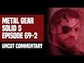 Metal Gear Solid V - Episode 69-2: Chapter 3 (Uncut Commentary)