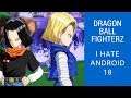Dragon Ball FighterZ - I HATE ANDROID 18