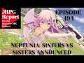 JRPG Report Episode 193 Video Podcast - Neptunia Sisters vs Sisters Announced