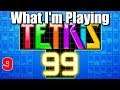 Tetris 99 - What I'm Playing Episode 9