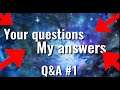 Your Questions My Answers | Q and A #1