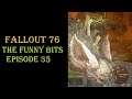 Fallout 76 - The Funny Bits: Episode 35