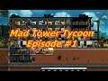 Mad Tower Tycoon Beginning Your Tower Episode 1