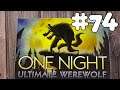 ONE NIGHT ULTIMATE WEREWOLF #74 | July 16th, 2019