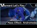 Wayward Let's Play - Mass Effect Andromeda - Episode 8