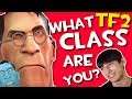 WHAT TF2 CLASS ARE YOU?