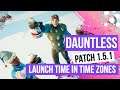 Dauntless Patch 1.5.1 Launch Time In Time Zones, Scheduled Downtime