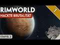RimWorld - Nackte Brutalität #1 - Staffel 2