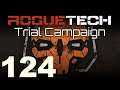 RogueTech | Trial Campaign | Episode 124