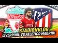 Stadionvlog Champions League - Anfield Liverpool vs Atletico Madrid