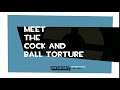 MEET THE COCK AND BALL TORTURE