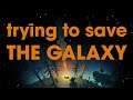 You Can't Save The Galaxy In A Day