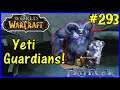 Let's Play World Of Warcraft #293: Yeti Guardians!