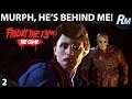 Murph, He's Behind Me! | Friday the 13th The Game - Part 02