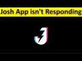 How To Fix Josh App isn't Responding Error Android & Ios