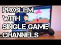 The Problem with Single Game Channels