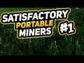 SATISFACTORY #1  |  Let's Get Some Portable Miners!