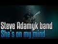 Steve Adamyk Band, She's on my mind guitar cover