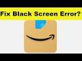 How to Fix Amazon App Black Screen Error Problem in Android & Ios | 100% Solution
