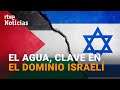 ISRAEL domina todas las fuentes de AGUA para MANTENER SU CONTROL sobre PALESTINA | RTVE Noticias