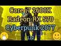 Core i7 2600K + RX 570 = CYBERPUNK 2077