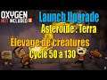 Let's Play Live : cycle 50 à 130 sur l'astéroïde Terra (Launch Upgrade)