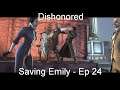 Saving Emily - Dishonored Ep 24