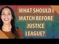 What should I watch before Justice League?