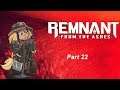 Remnant: From the Ashes Part 22 | I'll Ruin your LIFE!!!