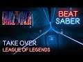 [Beat Saber] League of Legends (ft. Jeremy McKinnon (A Day To Remember), MAX, Henry) - Take Over