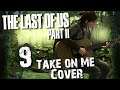 THE LAST OF US PART II 🧟 #9: Ellies "Take on Me" Cover