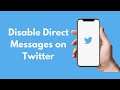 How to Disable Direct Messages on Twitter (2021)