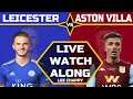 LEICESTER CITY vs ASTON VILLA  Live Stream Watchalong HD Fan Cam | PPV Premier League | LCFC VS AVFC