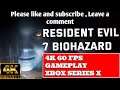 RESIDENT EVIL 7 BIOHAZARD 4K 60 FPS GAMEPLAY - XBOX SERIES X