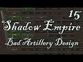 Shadow Empire - 15 - Bad Artillery Design