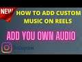 How To Add Custom Music Or Audio On Instagram Reels New Update