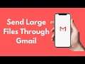 How to Send Large Files Through Gmail (2021)
