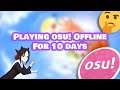 I played offline on osu! for 10 days!