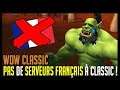 PAS DE SERVEURS FRANÇAIS POUR WOW CLASSIC ! - WOW CLASSIC