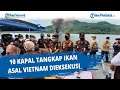 10 Kapal Tangkap Ikan Asal Vietnam Dieksekusi