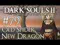 Let's Play Dark Souls 2: SotFS - 79 - Old Spider, New dragon